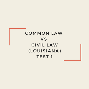 Common Law vs Civil Law (Louisiana) Test 1